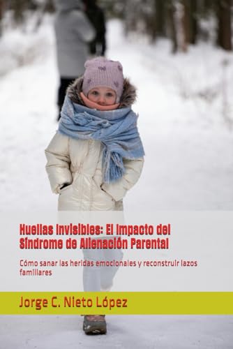 Huellas Invisibles: El Impacto del Síndrome de Alienación Parental: Cómo sanar las heridas emocionales y reconstruir lazos familiares Huellas Invisibles: El Impacto del Síndrome de Alienación Parental: Cómo sanar las heridas emocionales y reconstruir lazos familiares von Independently published