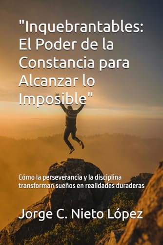 "Inquebrantables: El Poder de la Constancia para Alcanzar lo Imposible": Cómo la perseverancia y la disciplina transforman sueños en realidades duraderas "Inquebrantables: El Poder de la Constancia para Alcanzar lo Imposible": Cómo la perseverancia y la disciplina transforman sueños en realidades duraderas von Independently published