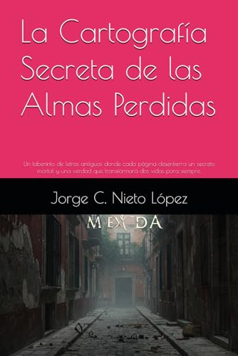 La Cartografía Secreta de las Almas Perdidas: Un laberinto de letras antiguas donde cada página desentierra un secreto mortal y una verdad que transformará dos vidas para siempre. La Cartografía Secreta de las Almas Perdidas: Un laberinto de letras antiguas donde cada página desentierra un secreto mortal y una verdad que transformará dos vidas para siempre. von Independently published