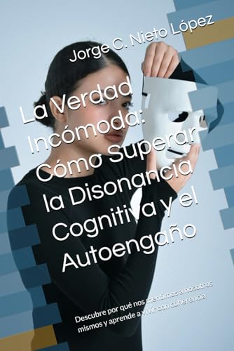 La Verdad Incómoda: Cómo Superar la Disonancia Cognitiva y el Autoengaño: Descubre por qué nos mentimos a nosotros mismos y aprende a vivir con coherencia La Verdad Incómoda: Cómo Superar la Disonancia Cognitiva y el Autoengaño: Descubre por qué nos mentimos a nosotros mismos y aprende a vivir con coherencia von Independently published