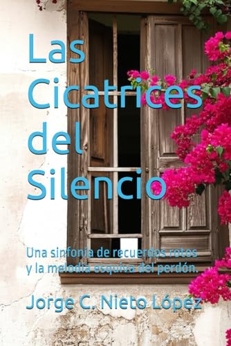 Las Cicatrices del Silencio: Una sinfonía de recuerdos rotos y la melodía esquiva del perdón. Las Cicatrices del Silencio: Una sinfonía de recuerdos rotos y la melodía esquiva del perdón. von Independently published