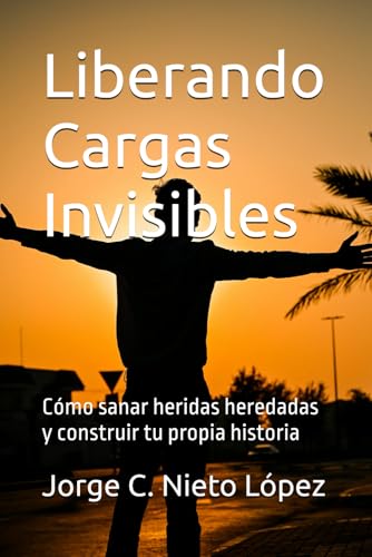 Liberando Cargas Invisibles: Cómo sanar heridas heredadas y construir tu propia historia Liberando Cargas Invisibles: Cómo sanar heridas heredadas y construir tu propia historia von Independently published