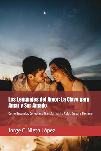 Los Lenguajes del Amor: La Clave para Amar y Ser Amado: Cómo Entender, Conectar y Transformar tu Relación para Siempre Los Lenguajes del Amor: La Clave para Amar y Ser Amado: Cómo Entender, Conectar y Transformar tu Relación para Siempre von Independently published