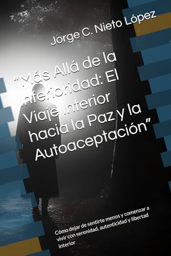 “Más Allá de la Inferioridad: El Viaje Interior hacia la Paz y la Autoaceptación”: Cómo dejar de sentirte menos y comenzar a vivir con serenidad, autenticidad y libertad interior “Más Allá de la Inferioridad: El Viaje Interior hacia la Paz y la Autoaceptación”: Cómo dejar de sentirte menos y comenzar a vivir con serenidad, autenticidad y libertad interior von Independently published