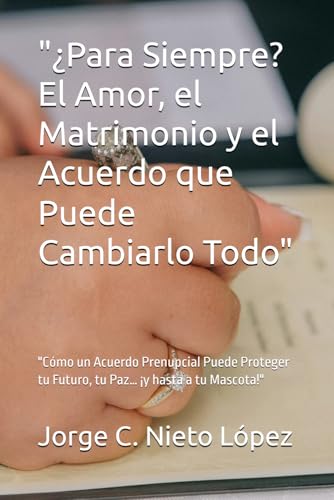 "¿Para Siempre? El Amor, el Matrimonio y el Acuerdo que Puede Cambiarlo Todo": "Cómo un Acuerdo Prenupcial Puede Proteger tu Futuro, tu Paz… ¡y hasta a tu Mascota!" "¿Para Siempre? El Amor, el Matrimonio y el Acuerdo que Puede Cambiarlo Todo": "Cómo un Acuerdo Prenupcial Puede Proteger tu Futuro, tu Paz… ¡y hasta a tu Mascota!" von Independently published