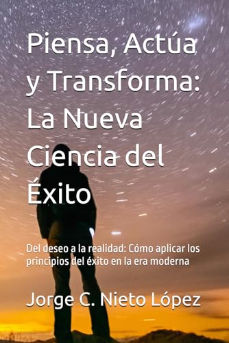 Piensa, Actúa y Transforma: La Nueva Ciencia del Éxito: Del deseo a la realidad: Cómo aplicar los principios del éxito en la era moderna Piensa, Actúa y Transforma: La Nueva Ciencia del Éxito: Del deseo a la realidad: Cómo aplicar los principios del éxito en la era moderna von Independently published