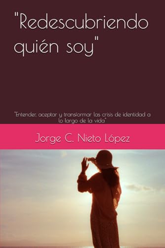 "Redescubriendo quién soy": "Entender, aceptar y transformar las crisis de identidad a lo largo de la vida" "Redescubriendo quién soy": "Entender, aceptar y transformar las crisis de identidad a lo largo de la vida" von Independently published