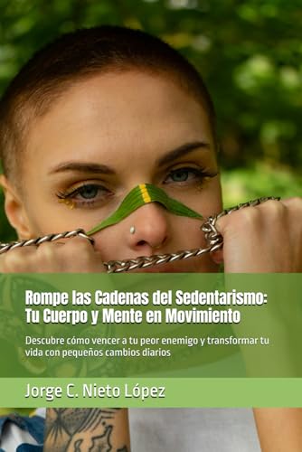 "Rompe las Cadenas del Sedentarismo: Tu Cuerpo y Mente en Movimiento": Descubre cómo vencer a tu peor enemigo y transformar tu vida con pequeños cambios diarios "Rompe las Cadenas del Sedentarismo: Tu Cuerpo y Mente en Movimiento": Descubre cómo vencer a tu peor enemigo y transformar tu vida con pequeños cambios diarios von Independently published