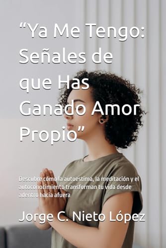 “Ya Me Tengo: Señales de que Has Ganado Amor Propio”: Descubre cómo la autoestima, la meditación y el autoconocimiento transforman tu vida desde adentro hacia afuera “Ya Me Tengo: Señales de que Has Ganado Amor Propio”: Descubre cómo la autoestima, la meditación y el autoconocimiento transforman tu vida desde adentro hacia afuera von Independently published