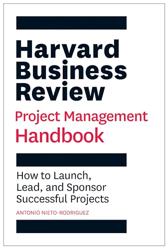 Harvard Business Review Project Management Handbook: How to Launch, Lead, and Sponsor Successful Projects (HBR Handbooks)