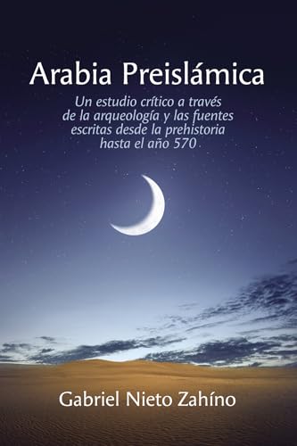 Arabia Preislamica: Un estudio crítico a través de la arqueología y las fuentes escritas desde la prehistoria hasta el año 570 von Resource Publications