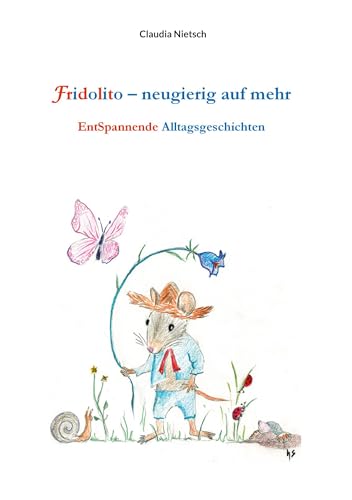 Fridolito – neugierig auf mehr: EntSpannende Alltagsgeschichten