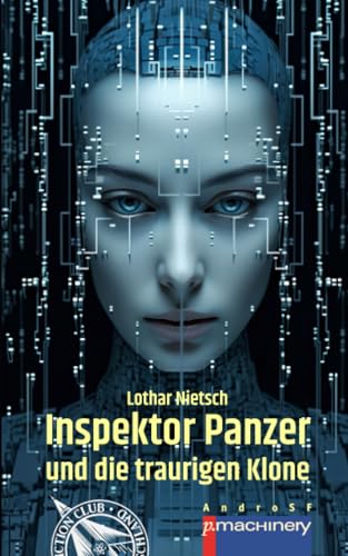 INSPEKTOR PANZER UND DIE TRAURIGEN KLONE: Ein Science-Fiction-Krimi von p.machinery