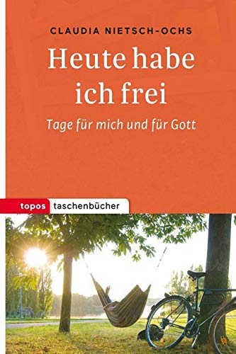 Topos Taschenbücher: Heute habe ich frei: Tage für mich und für Gott