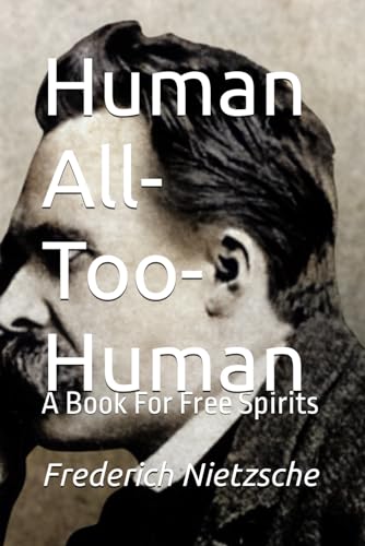Human All-Too-Human: A Book For Free Spirits von Independently published