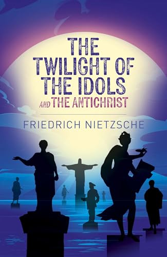 The Twilight of the Idols and The Antichrist (Arcturus Classics) von Arcturus