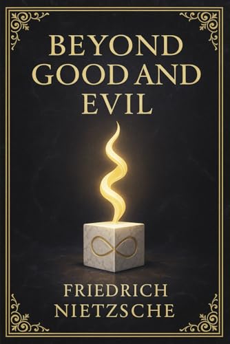 Beyond Good and Evil: A radical exploration of morality, the origins of truth, and the psychological roots of power, belief, and value in Western philosophical traditions Beyond Good and Evil: A radical exploration of morality, the origins of truth, and the psychological roots of power, belief, and value in Western philosophical traditions von Independently published