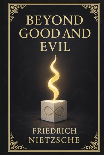 Beyond Good and Evil: A radical exploration of morality, the origins of truth, and the psychological roots of power, belief, and value in Western philosophical traditions Beyond Good and Evil: A radical exploration of morality, the origins of truth, and the psychological roots of power, belief, and value in Western philosophical traditions von Independently published