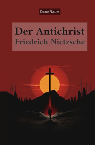 Der Antichrist: Fluch auf das Christentum Der Antichrist: Fluch auf das Christentum von Independently published