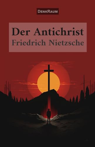 Der Antichrist: Fluch auf das Christentum Der Antichrist: Fluch auf das Christentum von Independently published