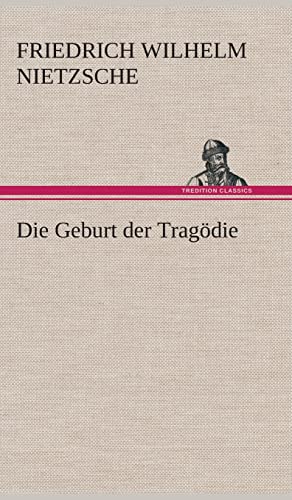 Die Geburt der Tragödie Die Geburt der Tragödie