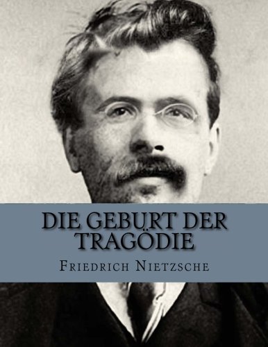 Die Geburt der Tragödie Die Geburt der Tragödie von CreateSpace Independent Publishing Platform