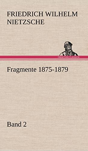Fragmente 1875-1879, Band 2 Fragmente 1875-1879, Band 2 von tredition