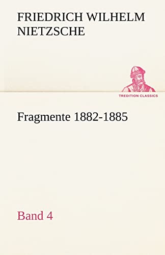 Fragmente 1882-1885, Band 4 (TREDITION CLASSICS)