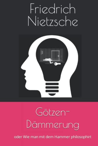 Götzen-Dämmerung: oder Wie man mit dem Hammer philosophirt Götzen-Dämmerung: oder Wie man mit dem Hammer philosophirt von Independently published