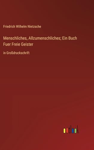 Menschliches, Allzumenschliches; Ein Buch Fuer Freie Geister: in Großdruckschrift von Outlook Verlag