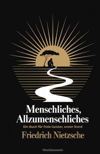 Menschliches, Allzumenschliches - Band 1 [Originalfassung]: Ein Buch für freie Geister von Independently published