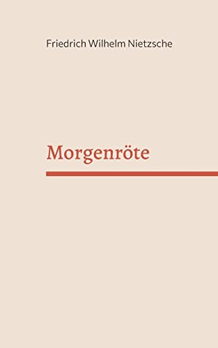 Morgenröte: Gedanken über die moralischen Vorurteile Morgenröte: Gedanken über die moralischen Vorurteile von Books on Demand