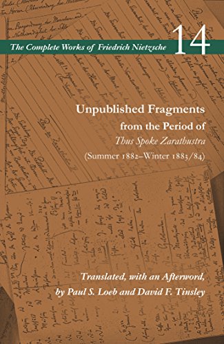 Unpublished Fragments from the Period of Thus Spoke Zarathustra: Summer 1882–Winter 1883/84 (The Complete Works of Friedrich Nietzsche, 14, Band 14)