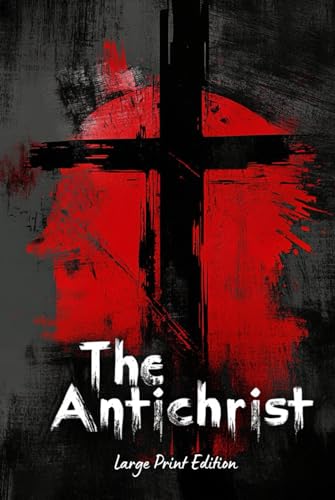 The Antichrist (Large Print Edition): Philosophical Critique of Religion, Morality, and Western Values — A Provocative Exploration of Nihilism and Individualism von Independently published