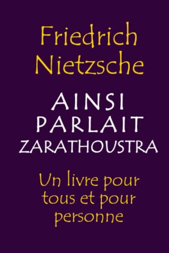 Ainsi Parlait Zarathoustra: Un livre pour tous et pour personne Ainsi Parlait Zarathoustra: Un livre pour tous et pour personne