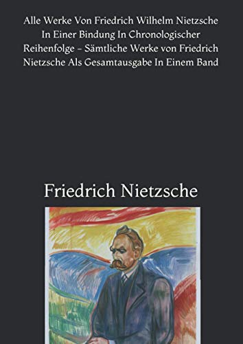 Alle Werke Von Friedrich Wilhelm Nietzsche In Einer Bindung In Chronologischer Reihenfolge - Sämtliche Werke von Friedrich Nietzsche Als Gesamtausgabe In Einem Band Alle Werke Von Friedrich Wilhelm Nietzsche In Einer Bindung In Chronologischer Reihenfolge - Sämtliche Werke von Friedrich Nietzsche Als Gesamtausgabe In Einem Band