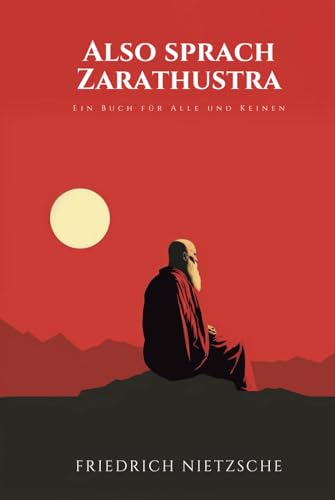 Also sprach Zarathustra: Ein Buch für Alle und Keinen: Originalausgabe Also sprach Zarathustra: Ein Buch für Alle und Keinen: Originalausgabe von Independently published
