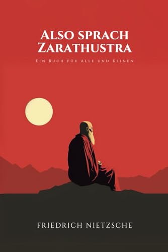 Also sprach Zarathustra: Ein Buch für Alle und Keinen: Originalausgabe Also sprach Zarathustra: Ein Buch für Alle und Keinen: Originalausgabe von Independently published