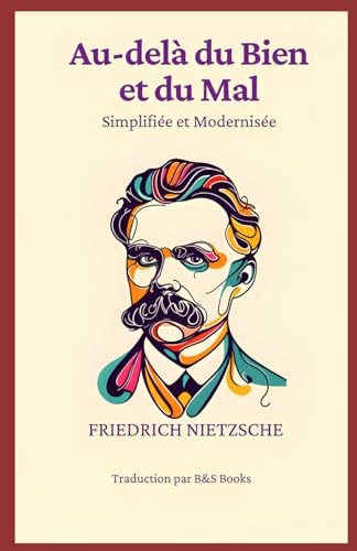Au-delà du Bien et du Mal: Simplifiée et Modernisée Au-delà du Bien et du Mal: Simplifiée et Modernisée