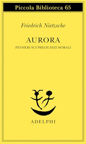Aurora. Pensieri sui pregiudizi morali (Piccola biblioteca Adelphi) von Adelphi