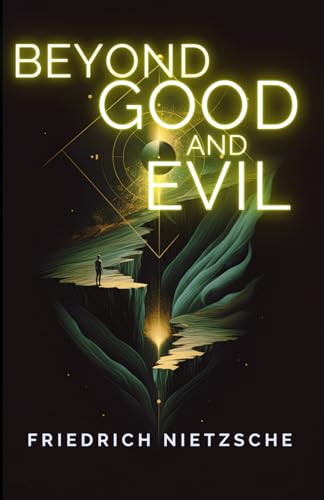 Beyond Good and Evil: A Journey Into the Depths of Morality and Power Beyond Good and Evil: A Journey Into the Depths of Morality and Power von Independently published