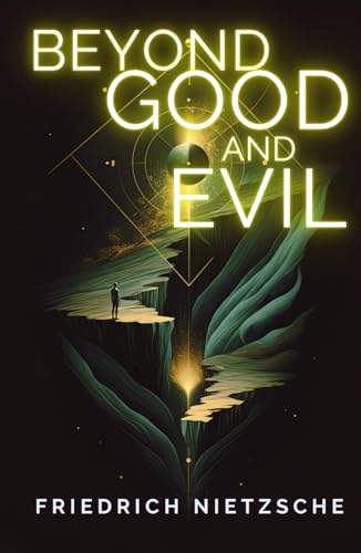 Beyond Good and Evil: A Journey Into the Depths of Morality and Power Beyond Good and Evil: A Journey Into the Depths of Morality and Power von Independently published