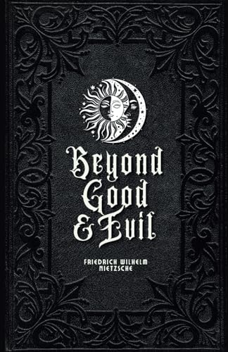Beyond Good and Evil: Nietzsche on Morality, Power, and the Will to Power - A Classic of Western Philosophy Beyond Good and Evil: Nietzsche on Morality, Power, and the Will to Power - A Classic of Western Philosophy von Independently published