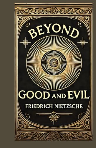 Beyond Good and Evil: Philosophical Insights into Morality, Power, and Truth Beyond Good and Evil: Philosophical Insights into Morality, Power, and Truth von Independently published