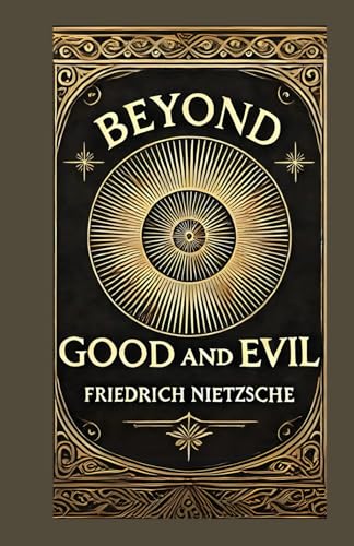 Beyond Good and Evil: Philosophical Insights into Morality, Power, and Truth Beyond Good and Evil: Philosophical Insights into Morality, Power, and Truth von Independently published