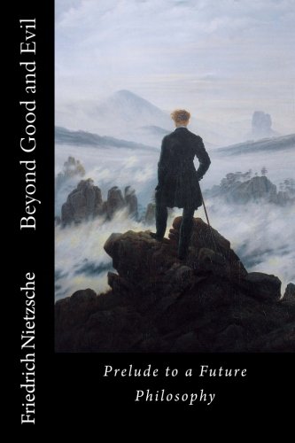 Beyond Good and Evil: Prelude to a Future Philosophy Beyond Good and Evil: Prelude to a Future Philosophy