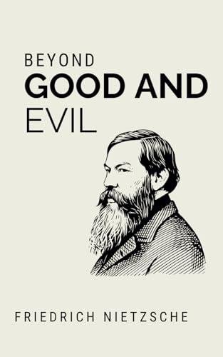 Beyond Good and Evil: Prelude to a Philosophy of the Future (Annotated) von Independently published