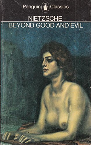 Beyond Good and Evil: Prelude to a Philosophy of the Future Beyond Good and Evil: Prelude to a Philosophy of the Future