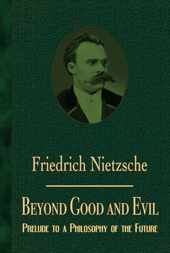 Beyond Good and Evil: Prelude to a Philosophy of the Future Beyond Good and Evil: Prelude to a Philosophy of the Future von Independently published