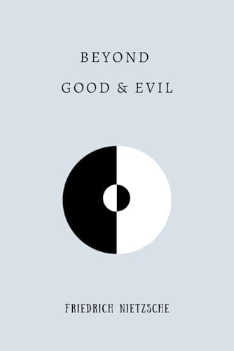 Beyond Good and Evil: by Friedrich Nietzsche | Complete Edition